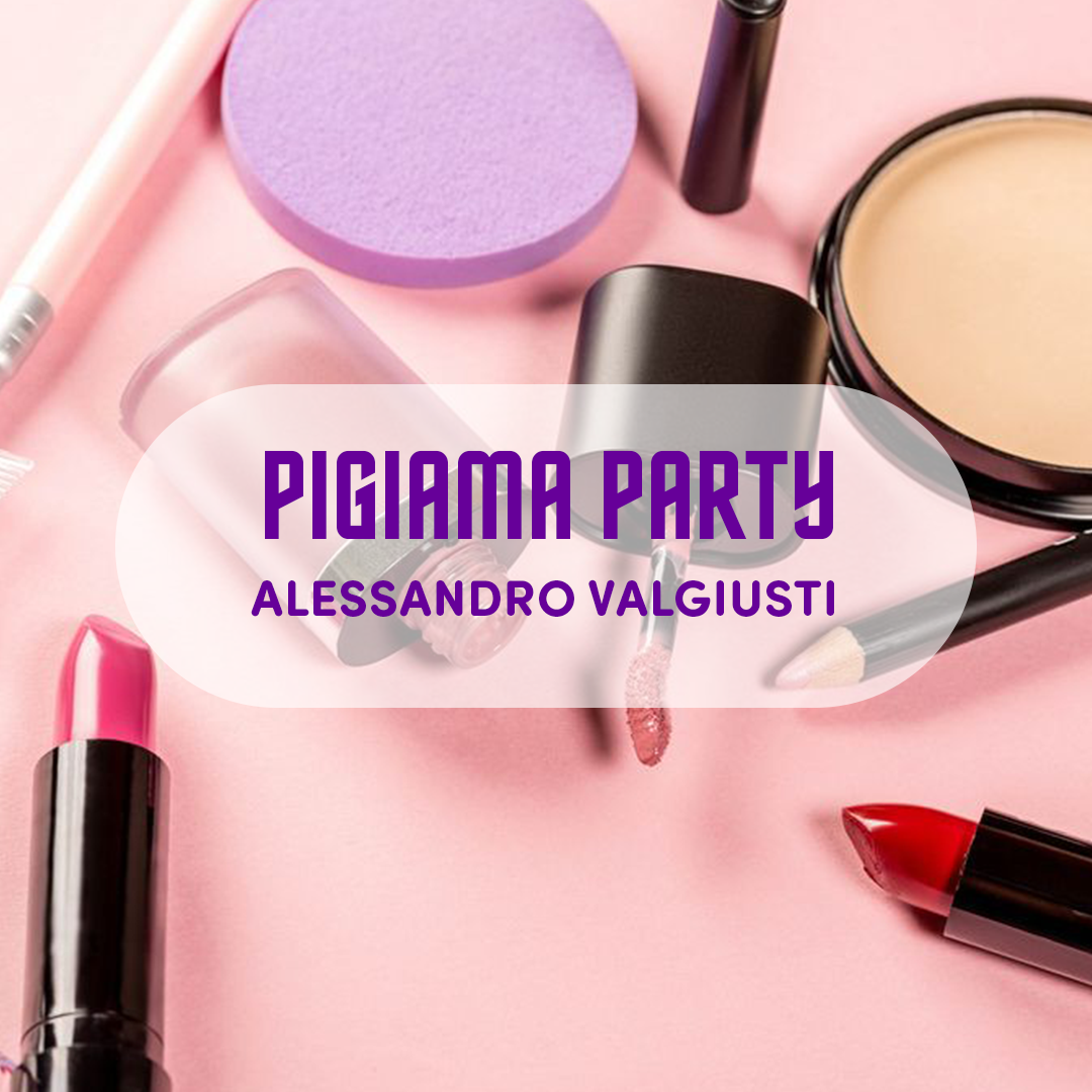 Pigiama Party – di Alessandro Valgiusti