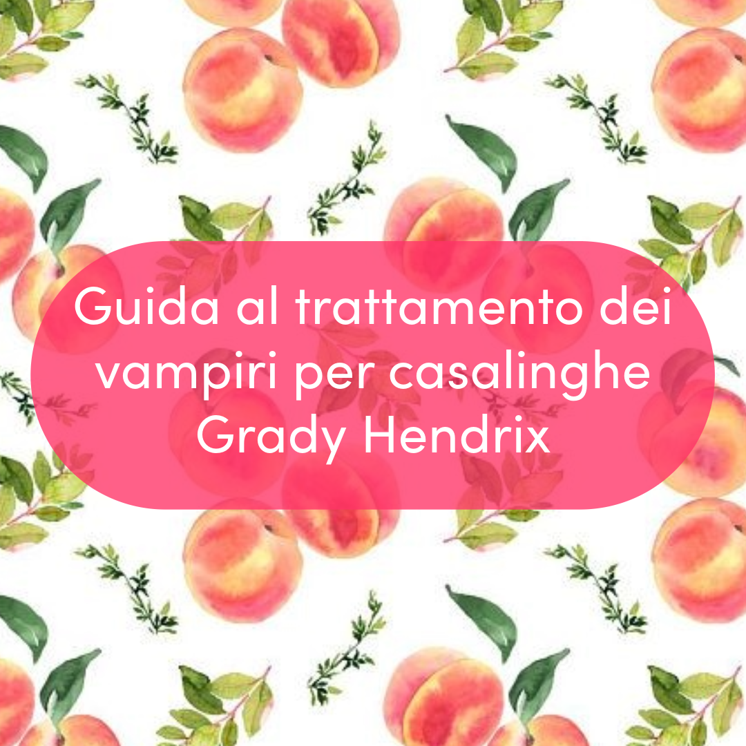 Guida al trattamento dei vampiri per casalinghe, di Grady Hendrix
